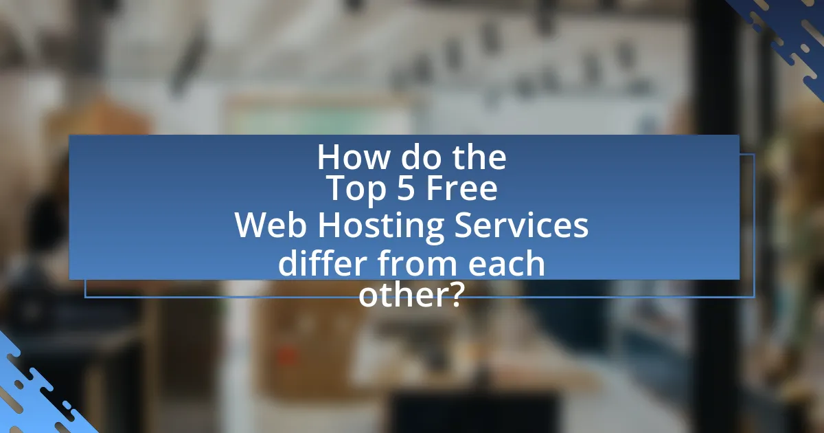 How do the Top 5 Free Web Hosting Services differ from each other?