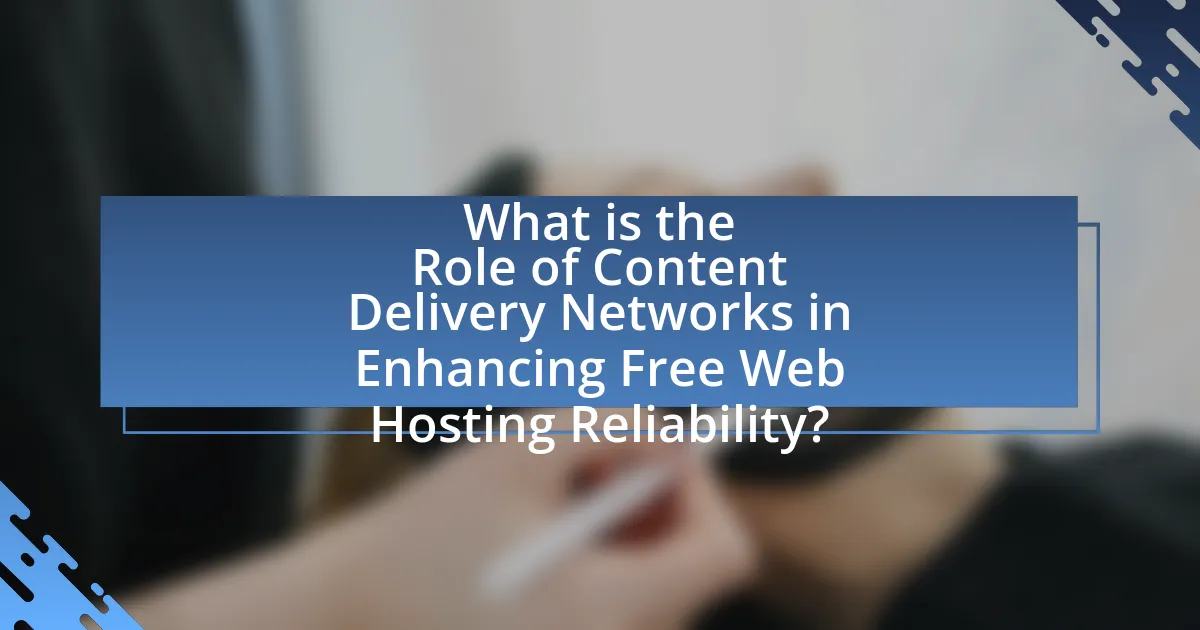 What is the Role of Content Delivery Networks in Enhancing Free Web Hosting Reliability?